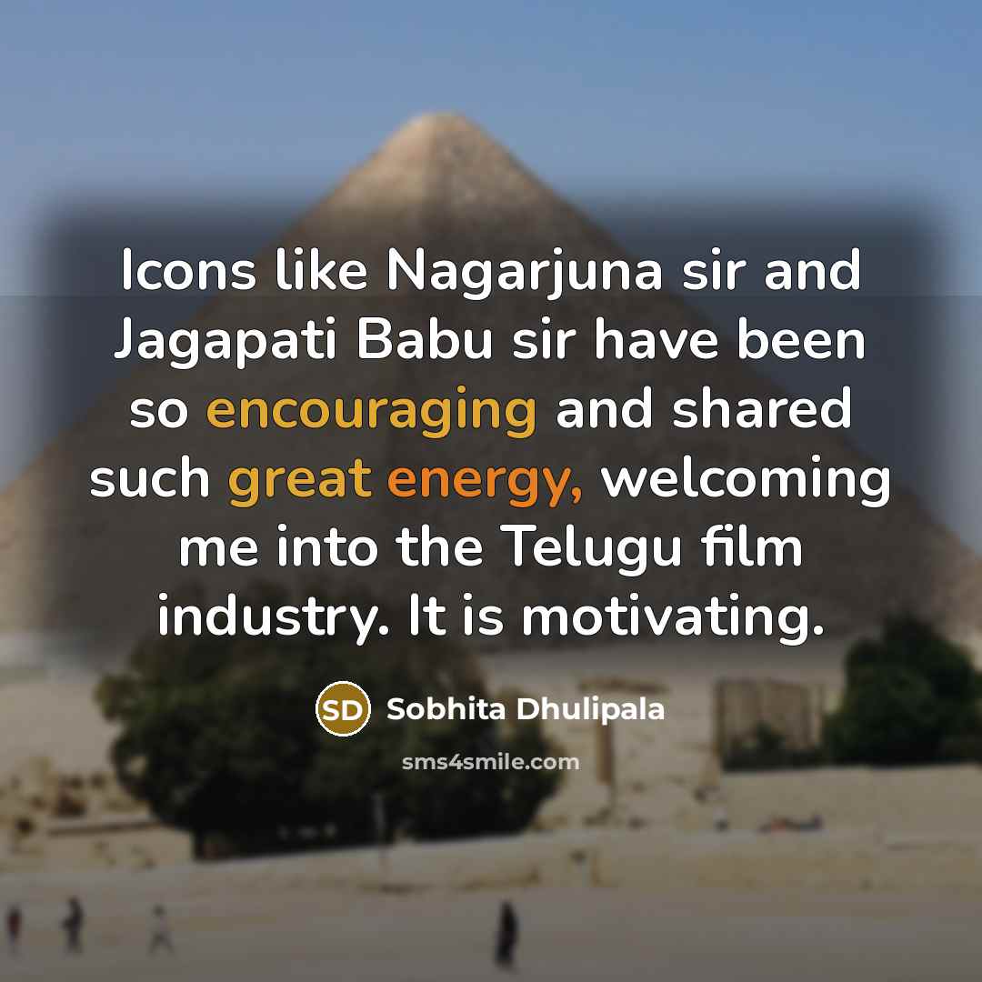“Icons like Nagarjuna sir and Jagapati Babu sir have been so encouraging and shared such great energy, welcoming me into the Telugu film industry. It is motivating.” quote by Sobhita Dhulipala