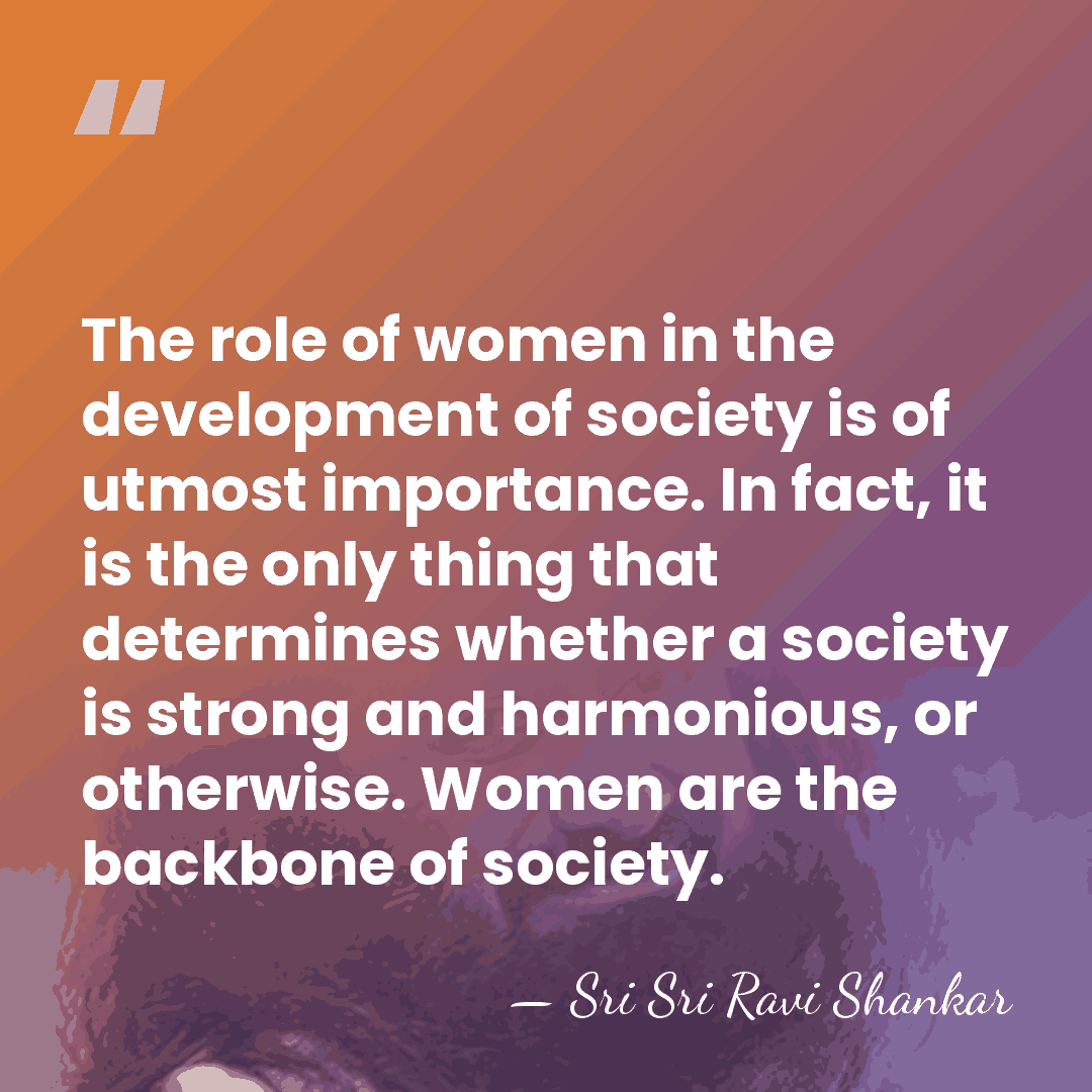 The role of women in the development of society is of utmost&hellip; - Sri Sri Ravi Shankar