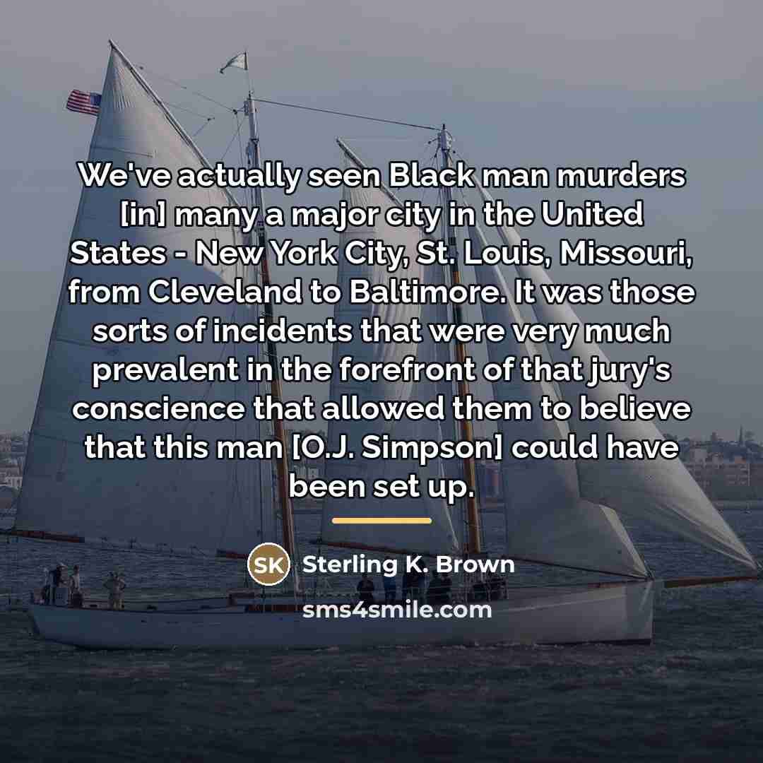 “We've actually seen Black man murders [in] many a major…” quote by Sterling K. Brown