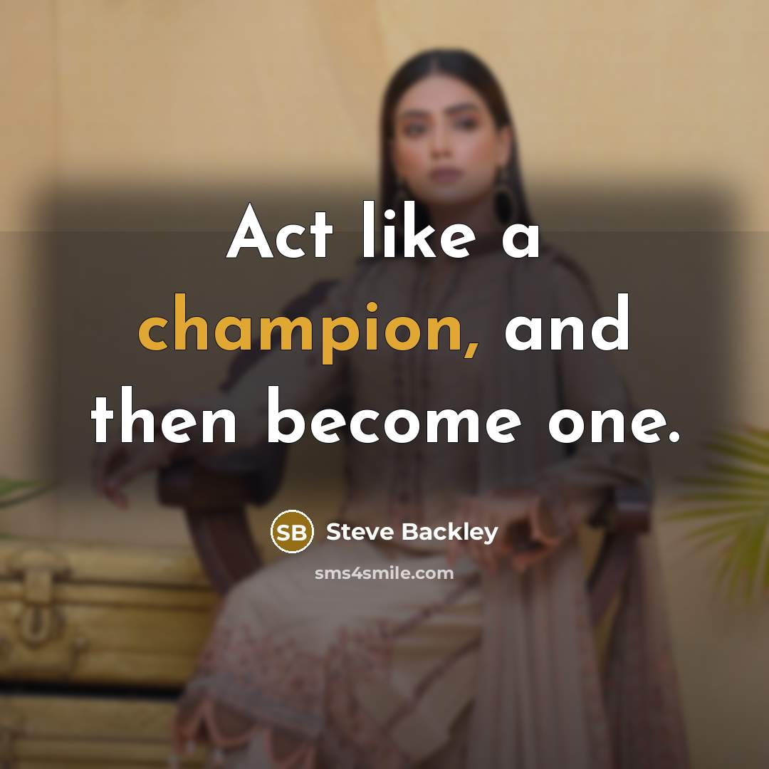 “Act like a champion, and then become one.…” quote by Steve Backley