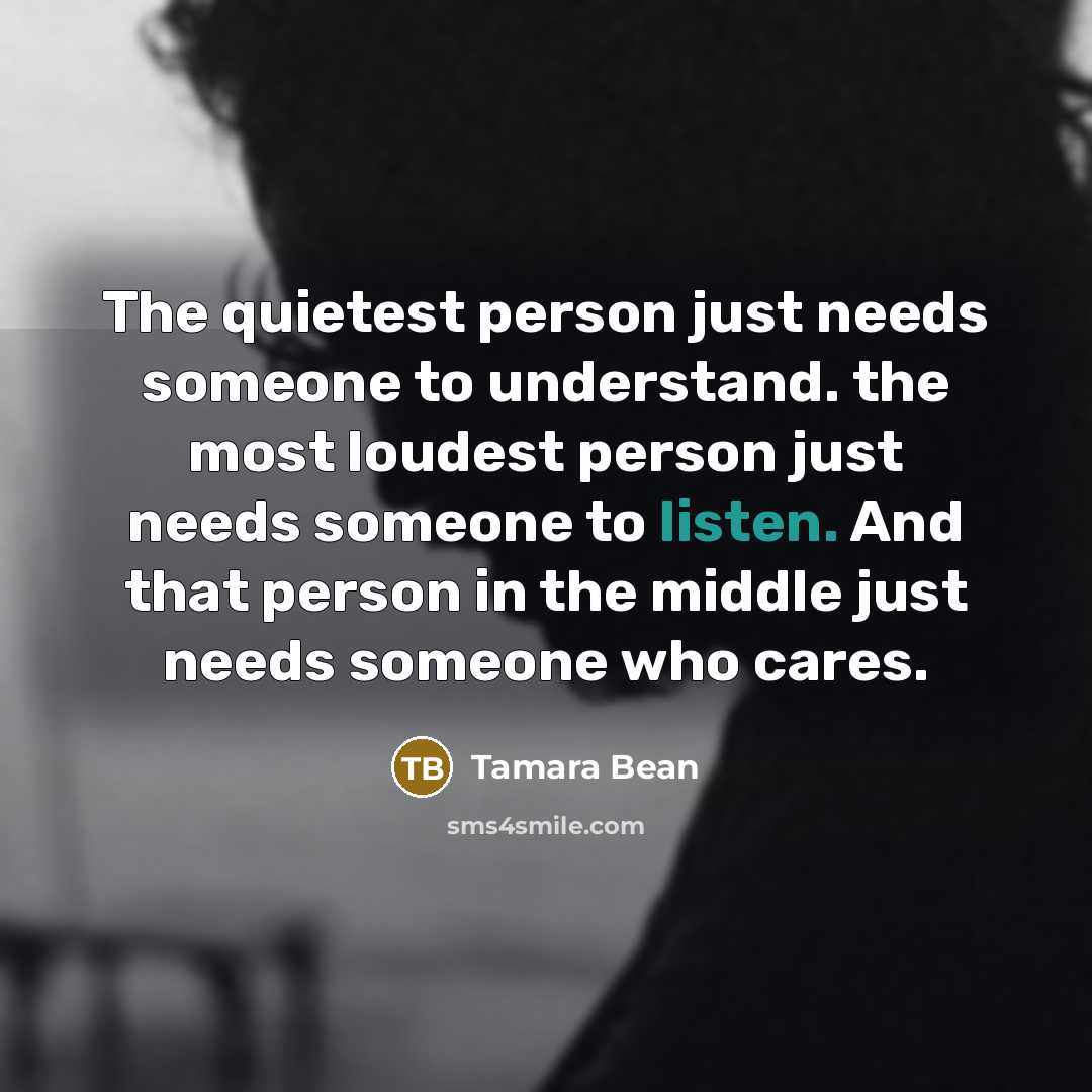 “The quietest person just needs someone to understand. the most…” quote by Tamara Bean