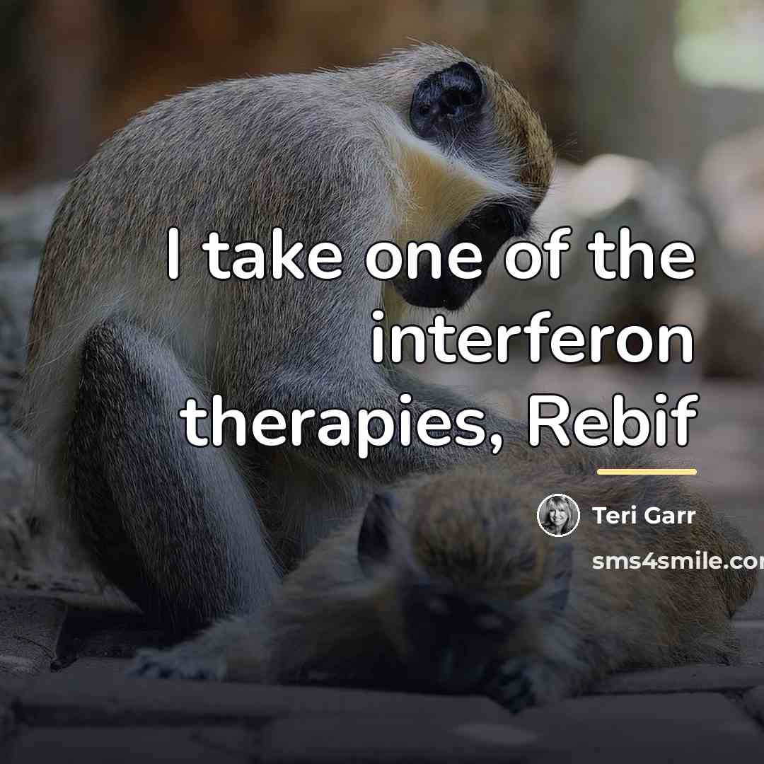 “I take one of the interferon therapies, Rebif…” quote by Teri Garr