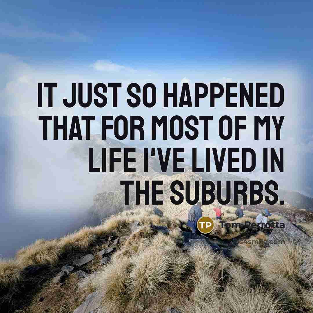 “It just so happened that for most of my life…” quote by Tom Perrotta