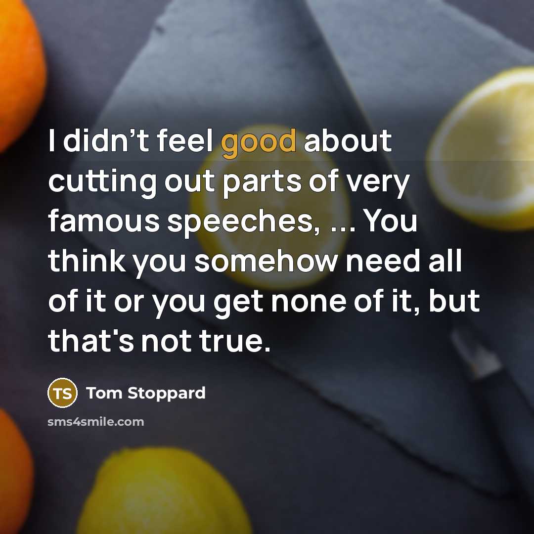 “I didn't feel good about cutting out parts of very…” quote by Tom Stoppard