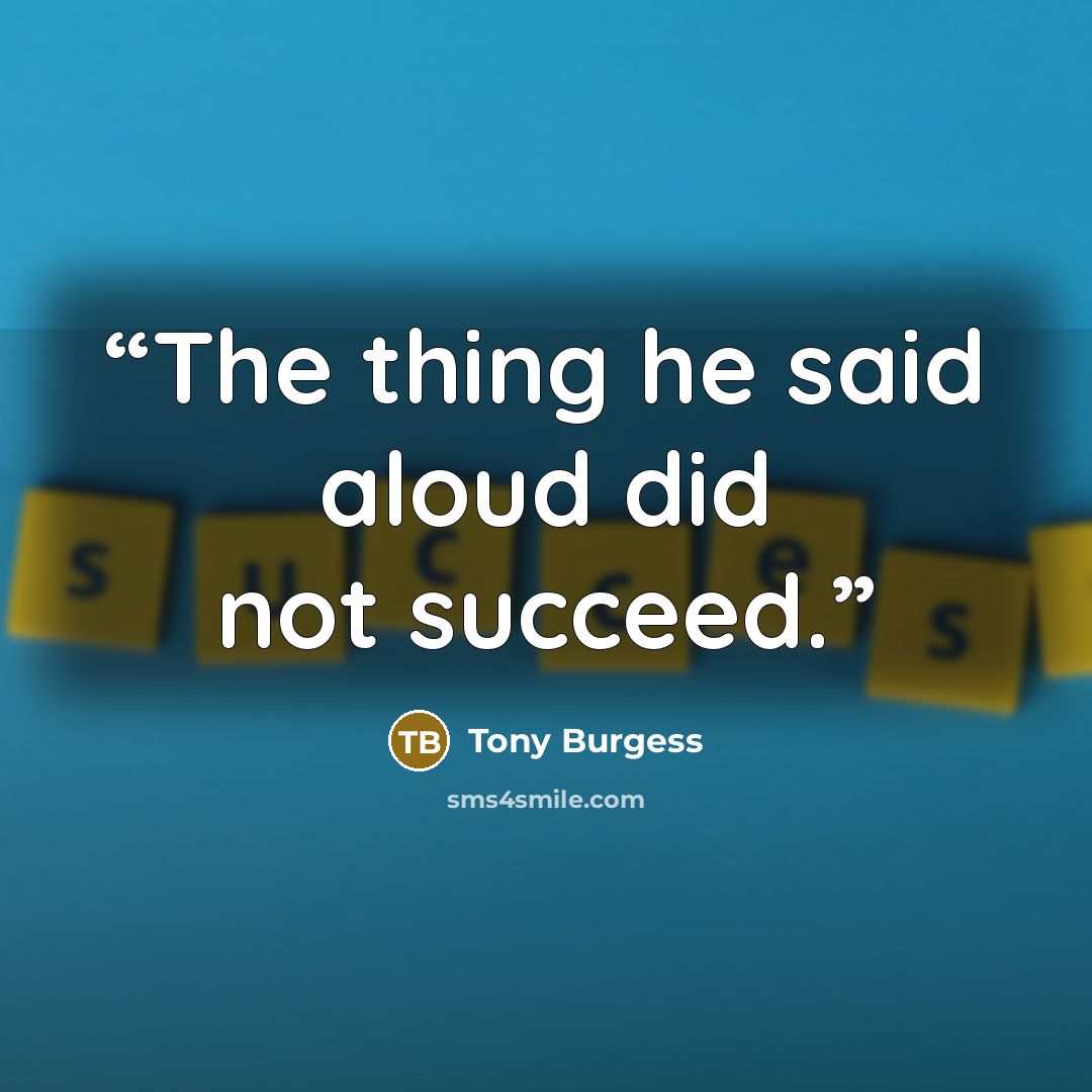 “The thing he said aloud did not succeed.” quote by Tony Burgess