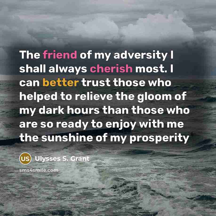 “The friend of my adversity I shall always cherish most.…” quote by Ulysses S. Grant