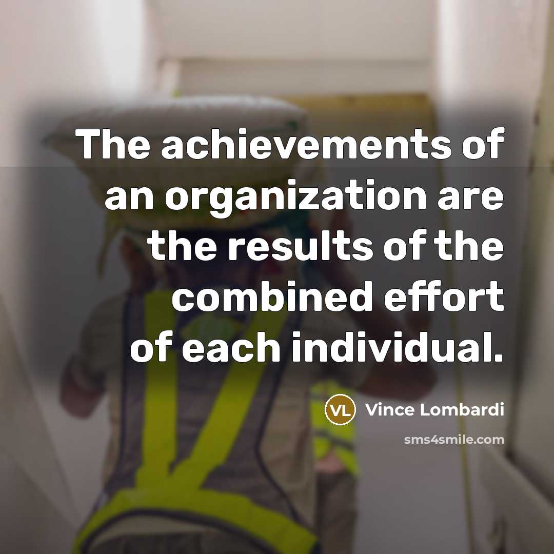 “The achievements of an organization are the results of the…” quote by Vince Lombardi
