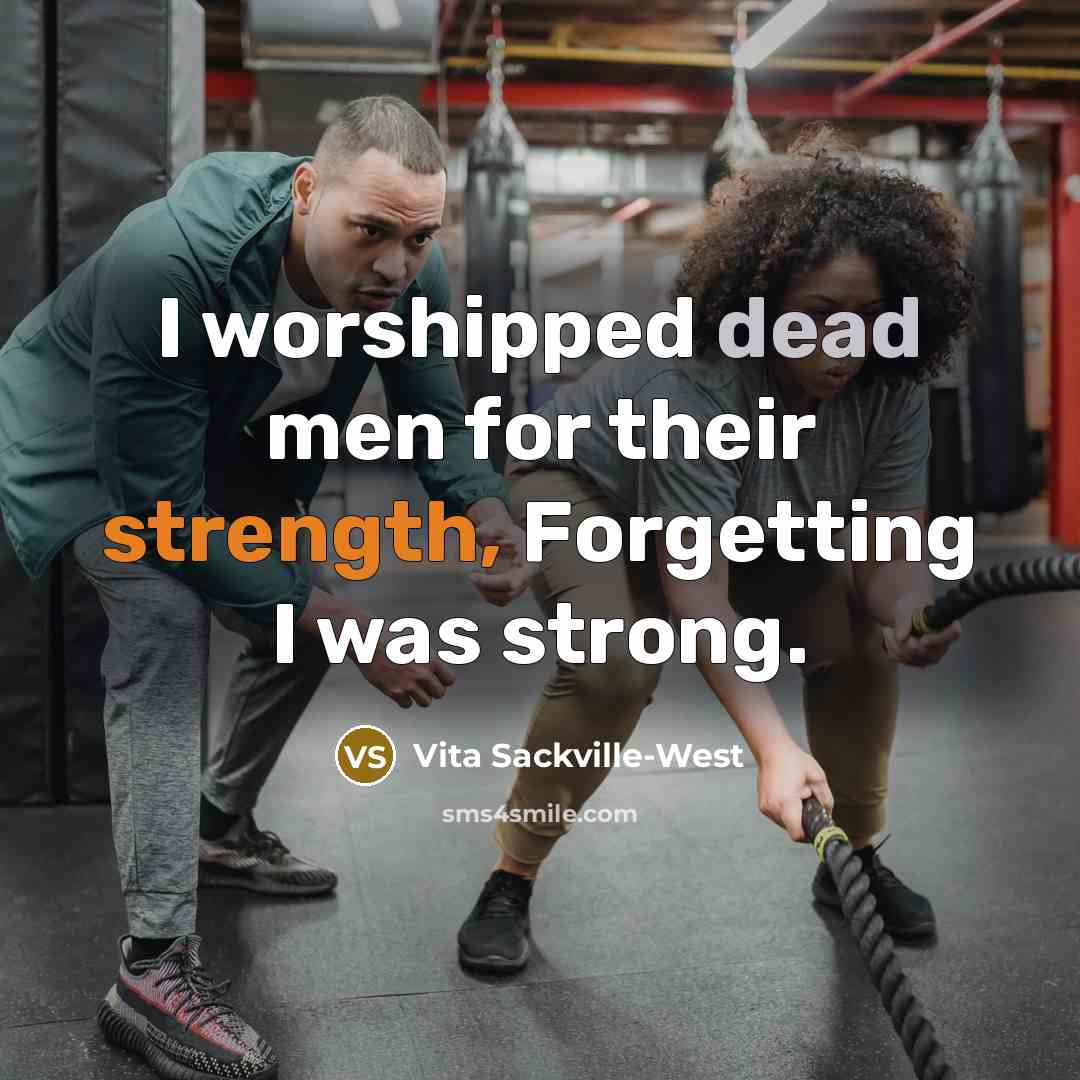 “I worshipped dead men for their strength, Forgetting I was…” quote by Vita Sackville-West