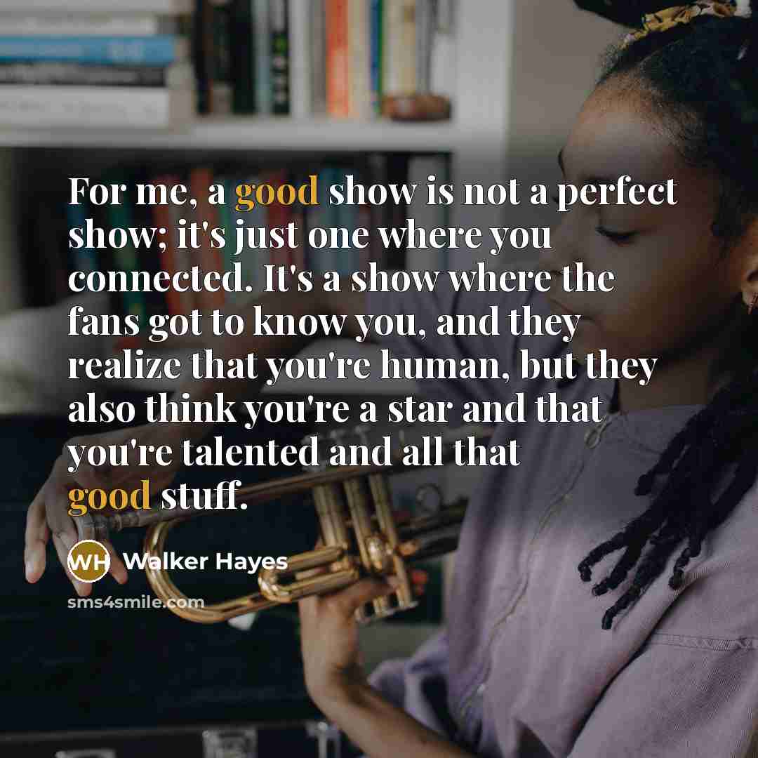 “For me, a good show is not a perfect show;…” quote by Walker Hayes