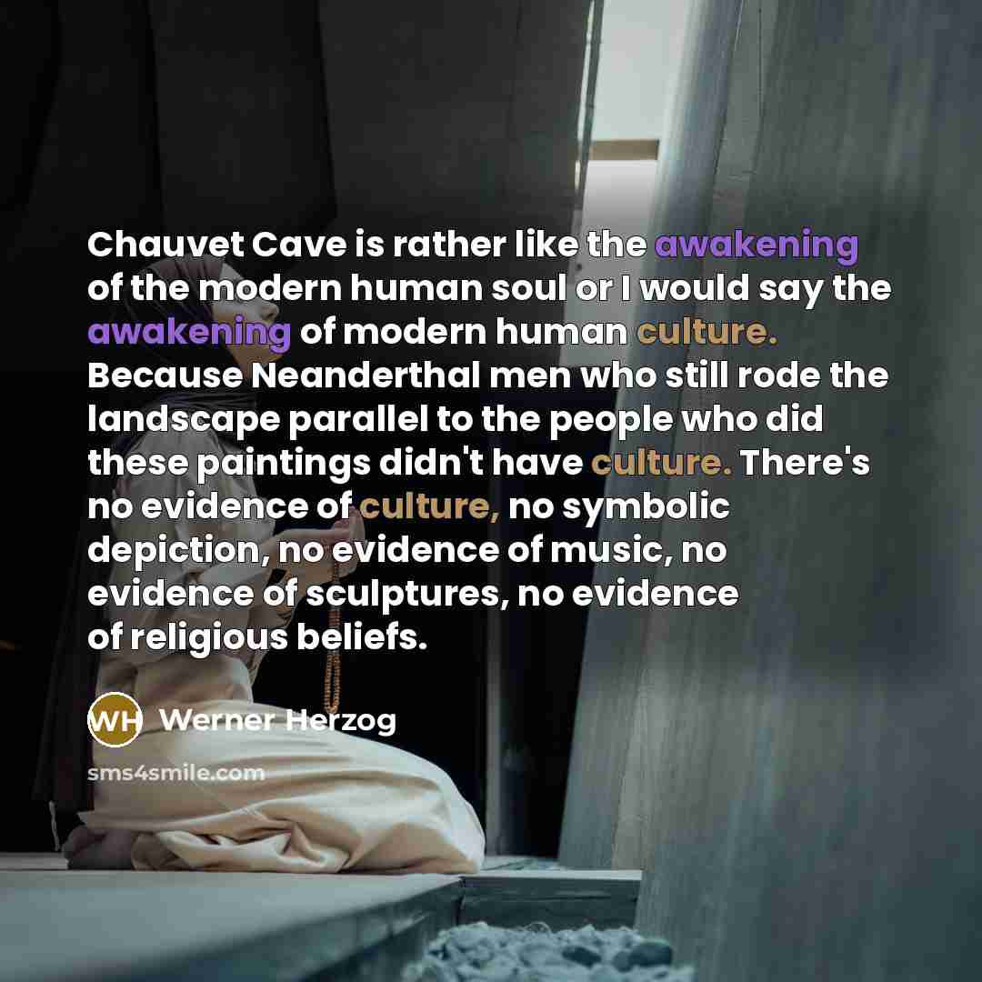 “Chauvet Cave is rather like the awakening of the modern…” quote by Werner Herzog