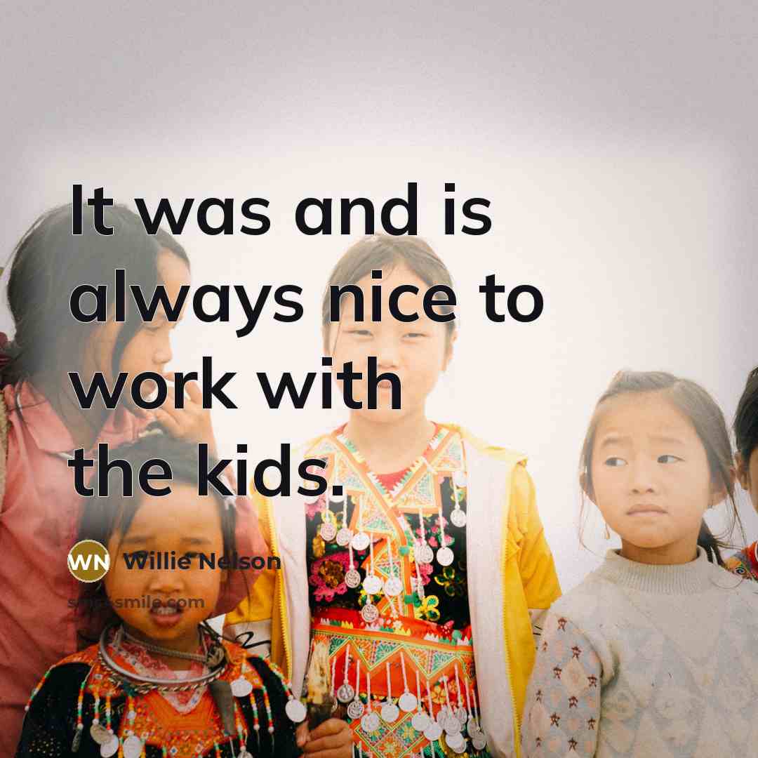 “It was and is always nice to work with the…” quote by Willie Nelson