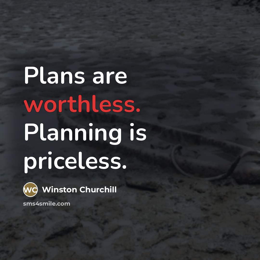 “Plans are worthless. Planning is priceless.…” quote by Winston Churchill