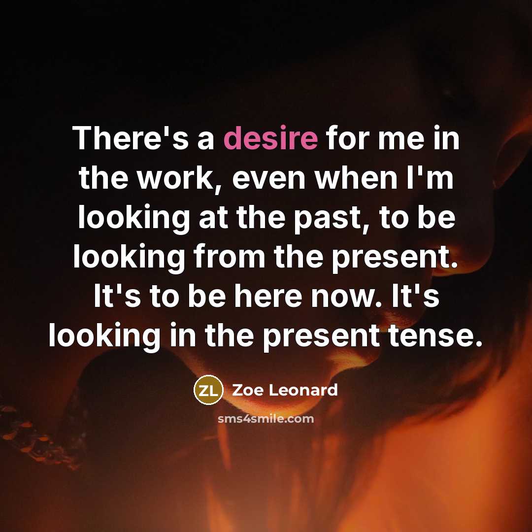 “There's a desire for me in the work, even when…” quote by Zoe Leonard