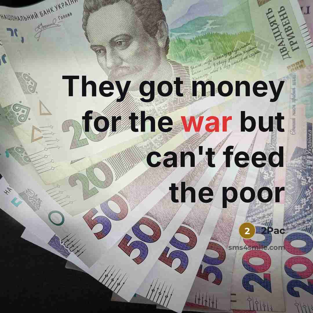 “They got money for the war but can't feed the…” quote by 2Pac