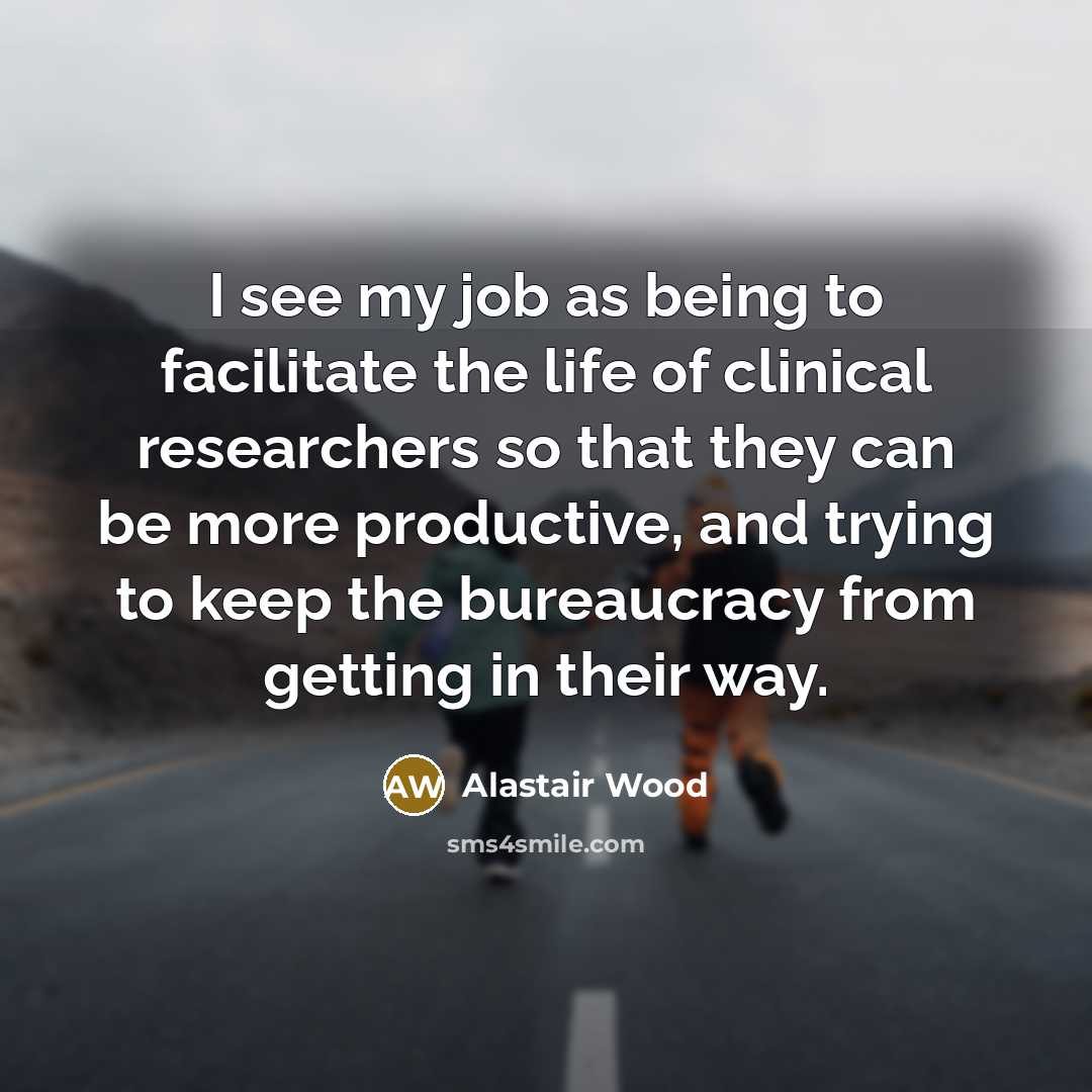 “I see my job as being to facilitate the life…” quote by Alastair Wood