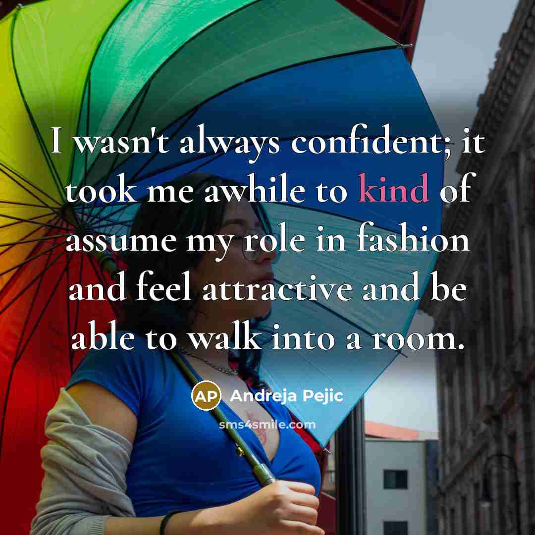 “I wasn't always confident; it took me awhile to kind…” quote by Andreja Pejic