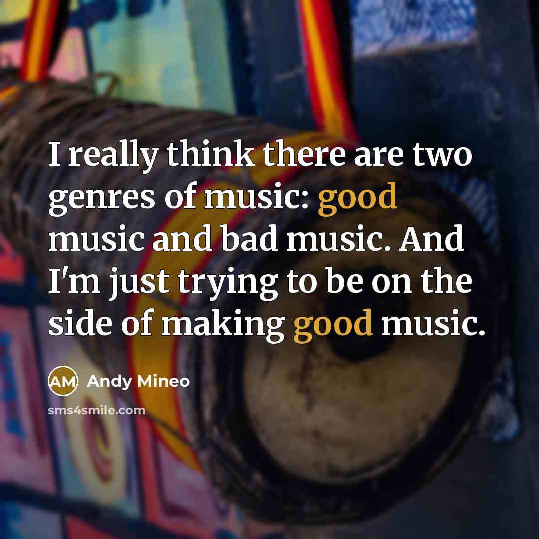 “I really think there are two genres of music: good…” quote by Andy Mineo