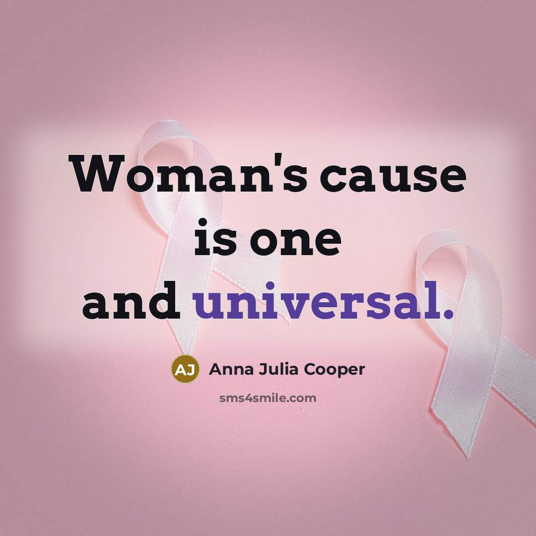 “Woman's cause is one and universal.” quote by Anna Julia Cooper