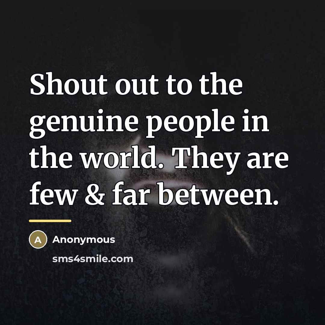 “Shout out to the genuine people in the world. They…” quote by Anonymous