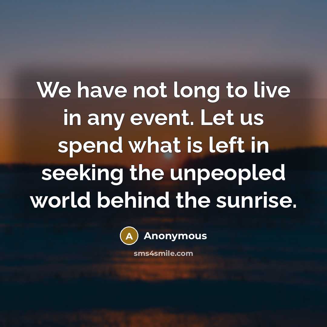 “We have not long to live in any event. Let…” quote by Anonymous