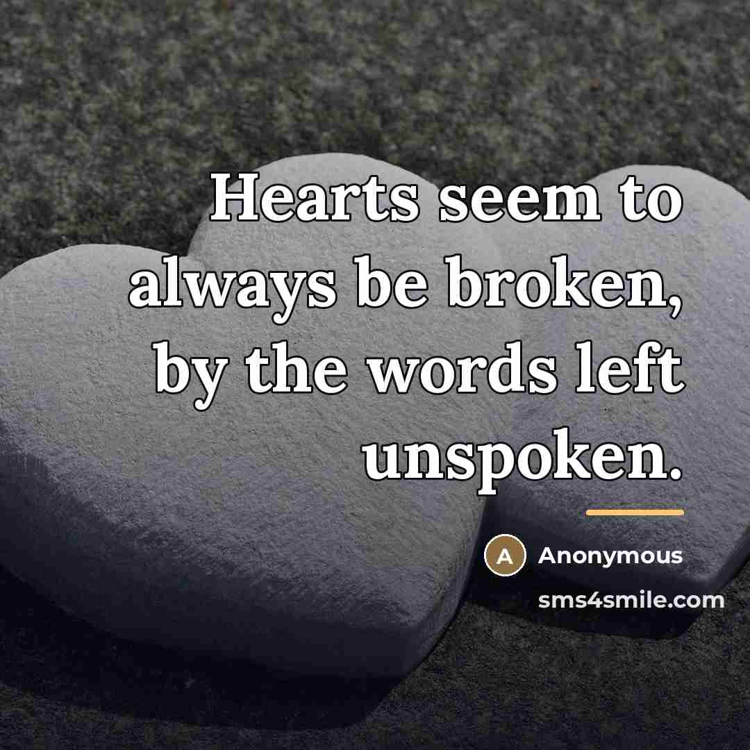 “Hearts seem to always be broken, by the words left…” quote by Anonymous