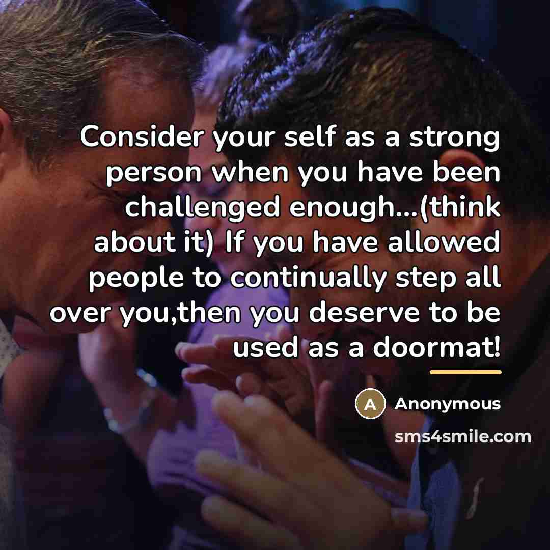 “Consider your self as a strong person when you have…” quote by Anonymous