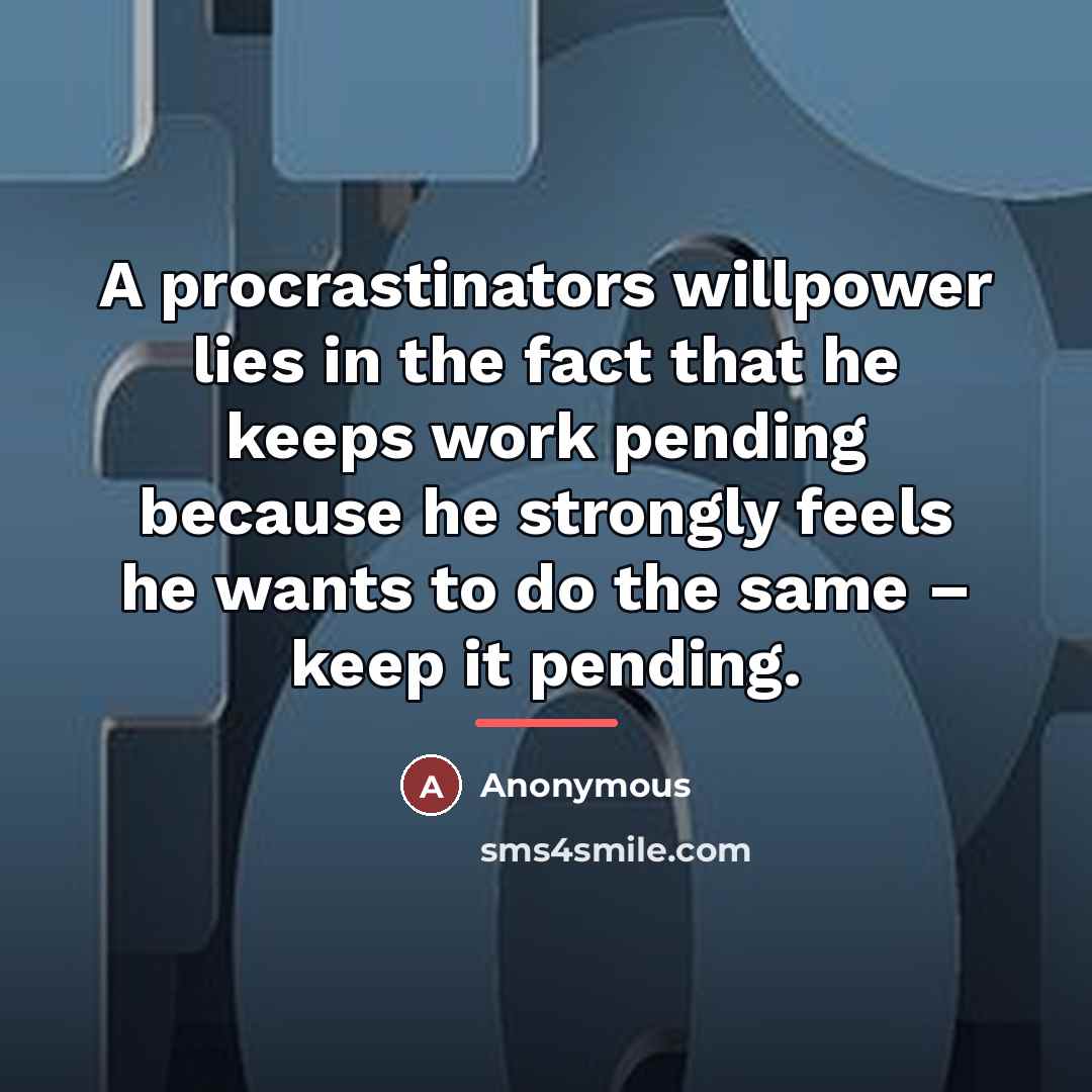 “A procrastinators willpower lies in the fact that he keeps…” quote by Anonymous
