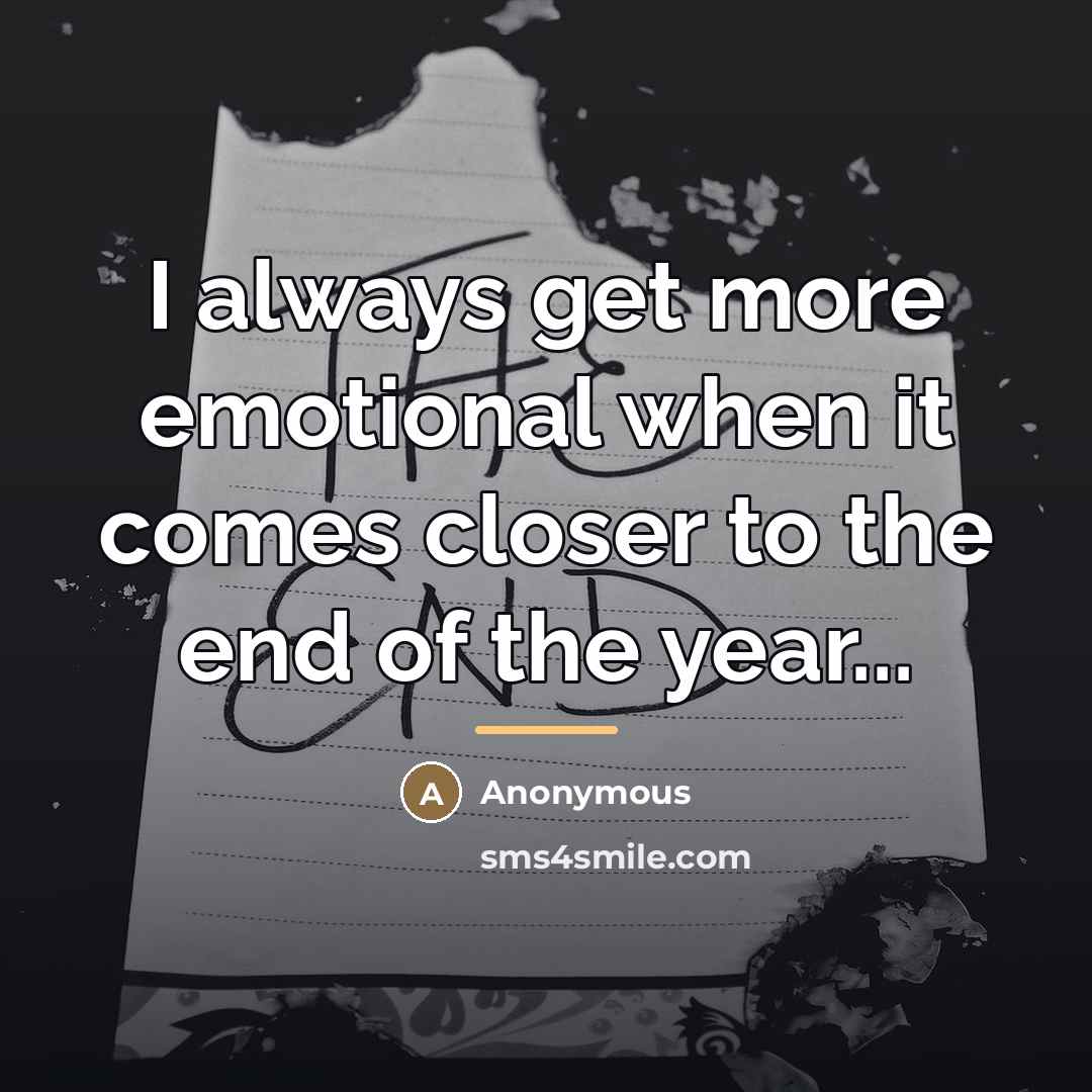 “I always get more emotional when it comes closer to…” quote by Anonymous