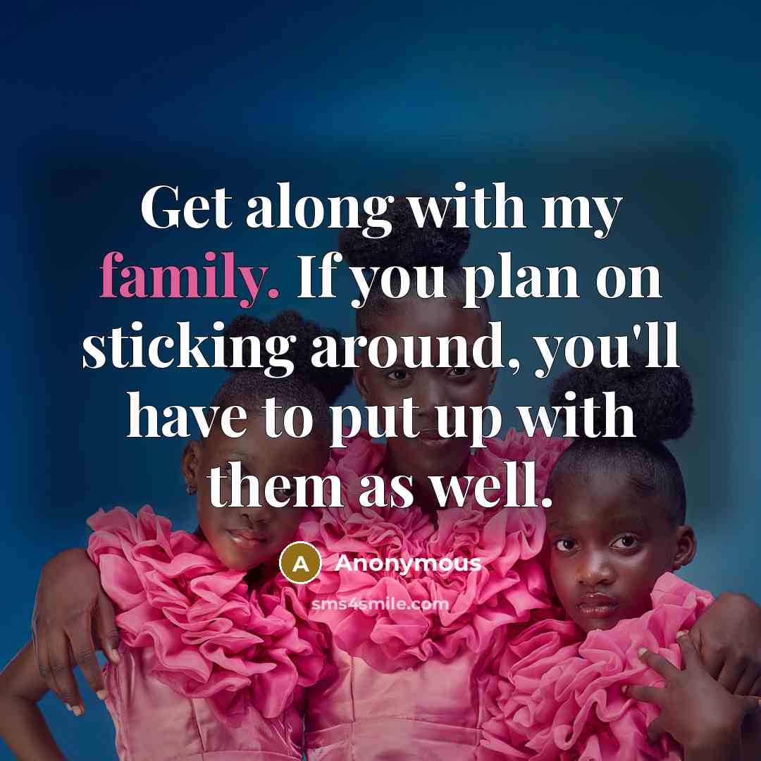 “Get along with my family. If you plan on sticking…” quote by Anonymous