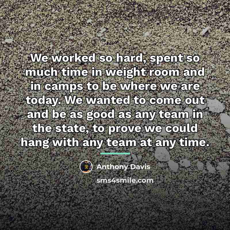 “We worked so hard, spent so much time in weight…” quote by Anthony Davis