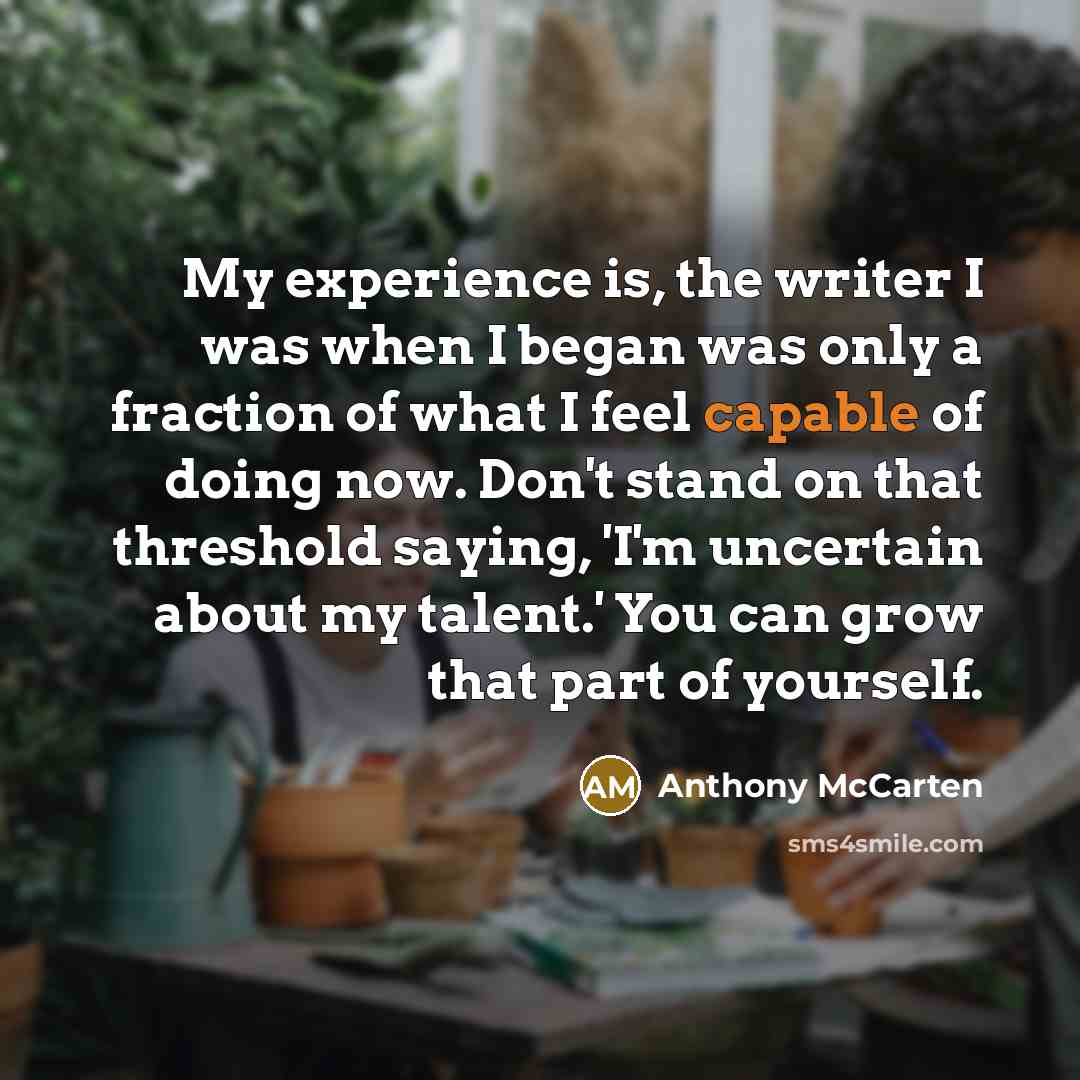 “My experience is, the writer I was when I began…” quote by Anthony McCarten
