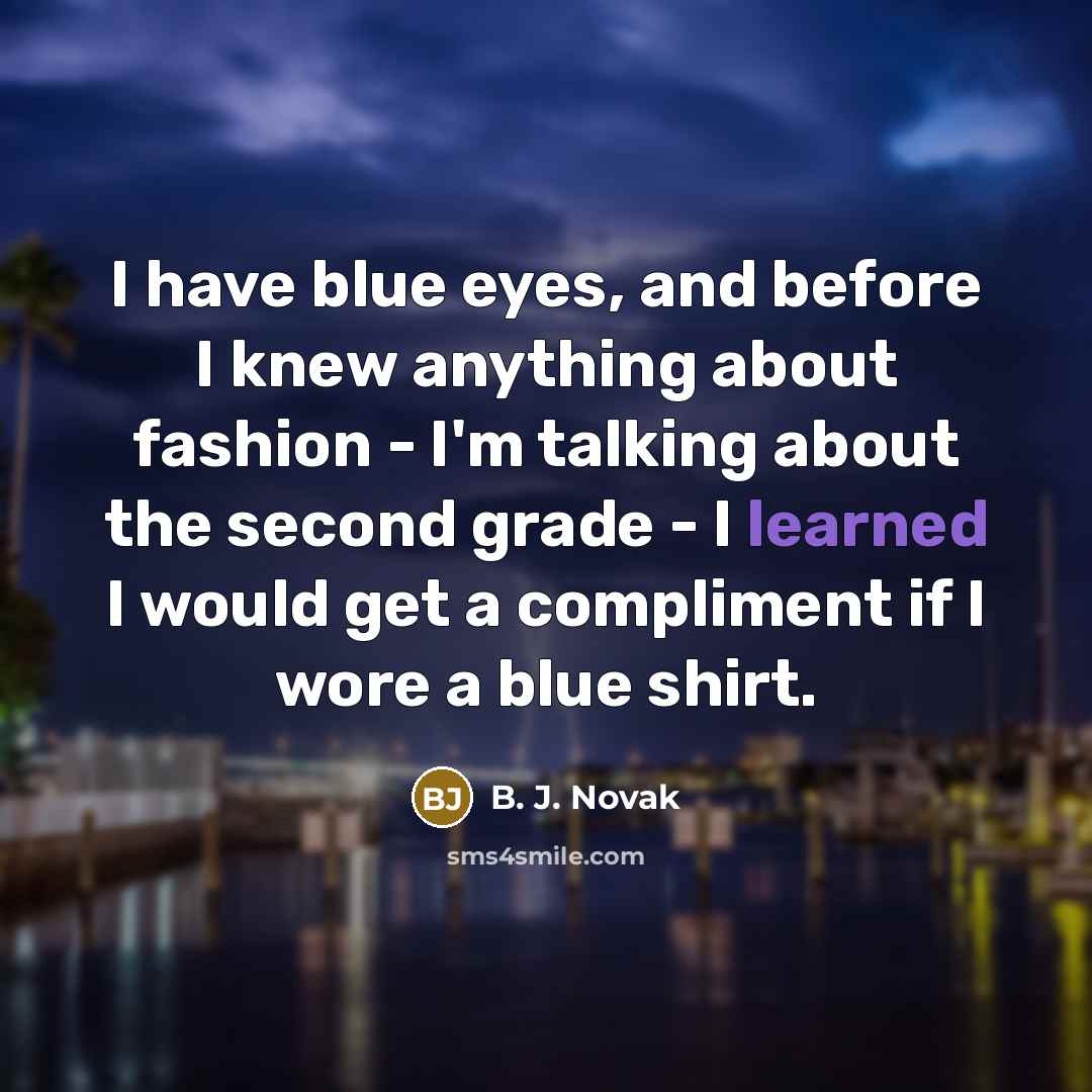 “I have blue eyes, and before I knew anything about…” quote by B. J. Novak