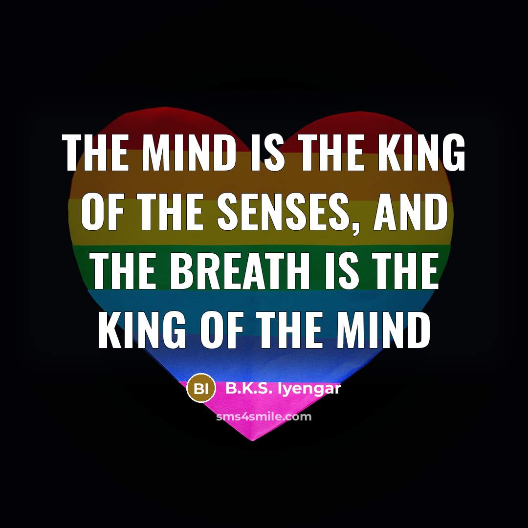 “The mind is the king of the senses, and the…” quote by B.K.S. Iyengar