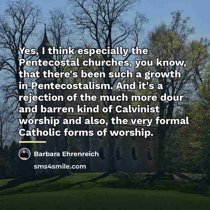 “Yes, I think especially the Pentecostal churches, you know, that…” quote by Barbara Ehrenreich