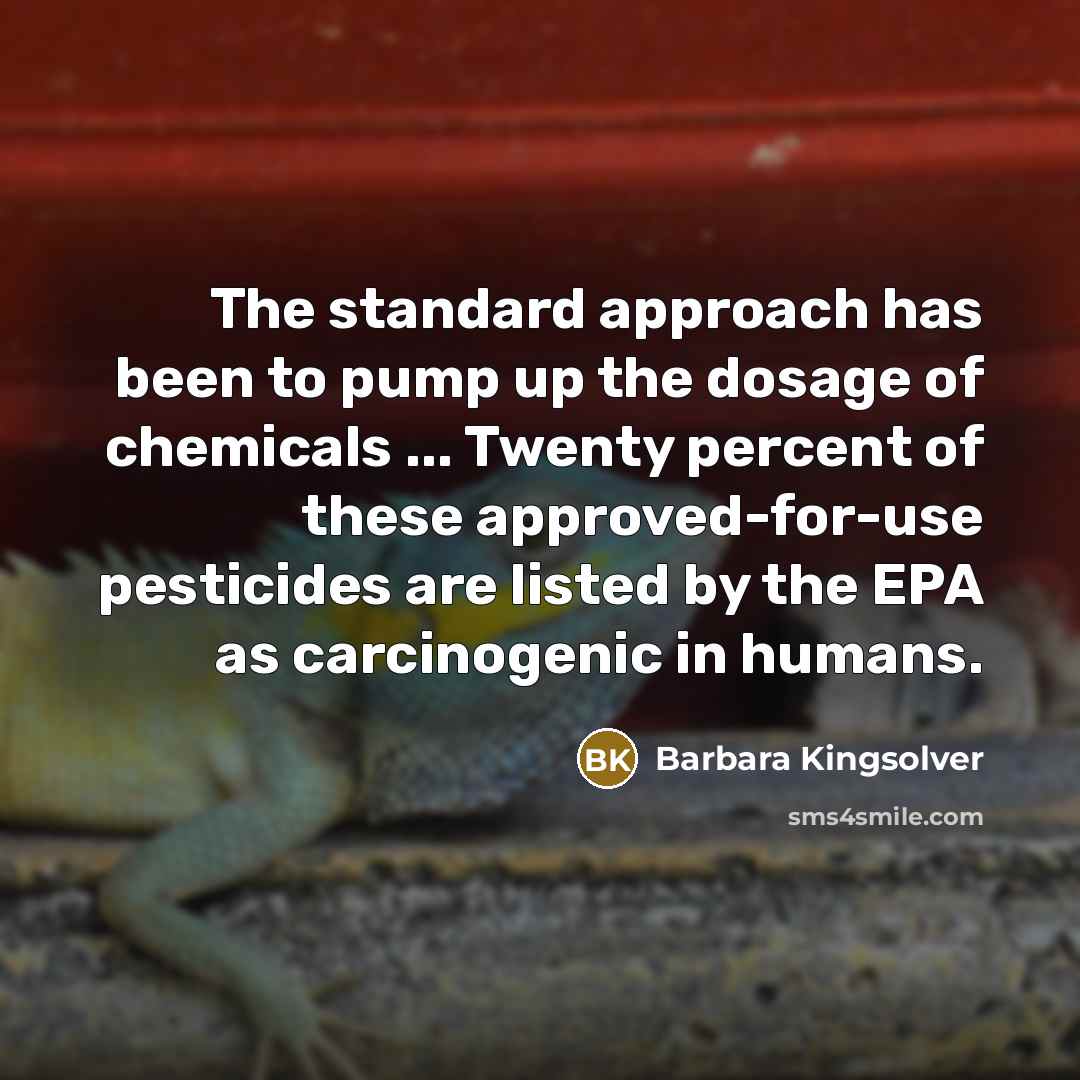 “The standard approach has been to pump up the dosage…” quote by Barbara Kingsolver