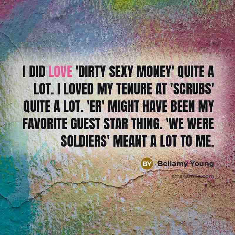 “I did love 'Dirty Sexy Money' quite a lot. I…” quote by Bellamy Young