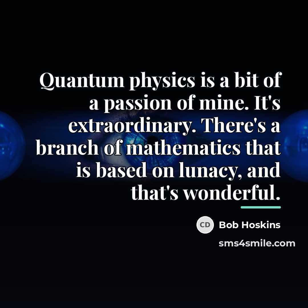 “Quantum physics is a bit of a passion of mine.…” quote by Bob Hoskins