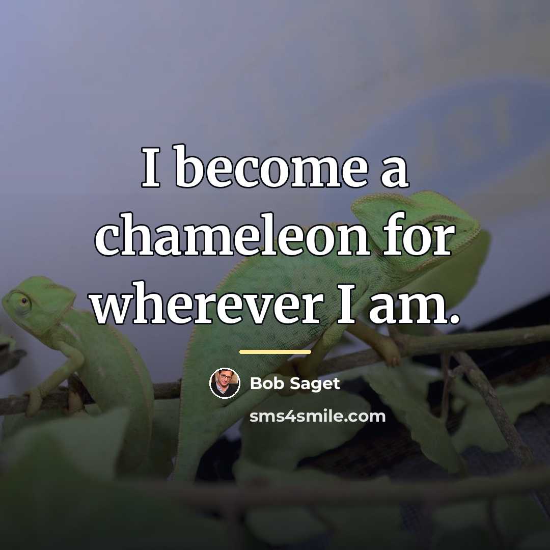 “I become a chameleon for wherever I am.…” quote by Bob Saget