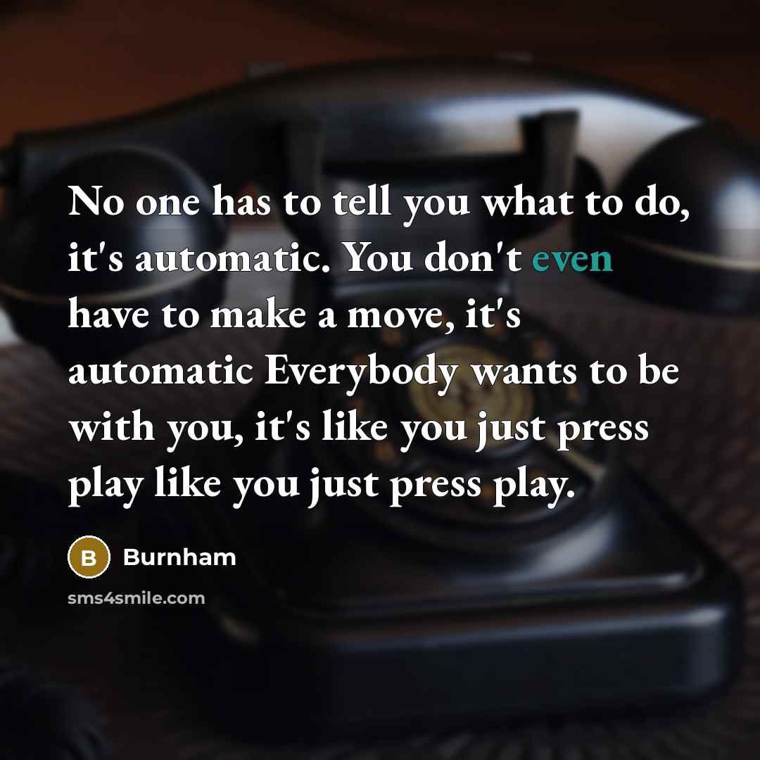 “No one has to tell you what to do, it's…” quote by Burnham
