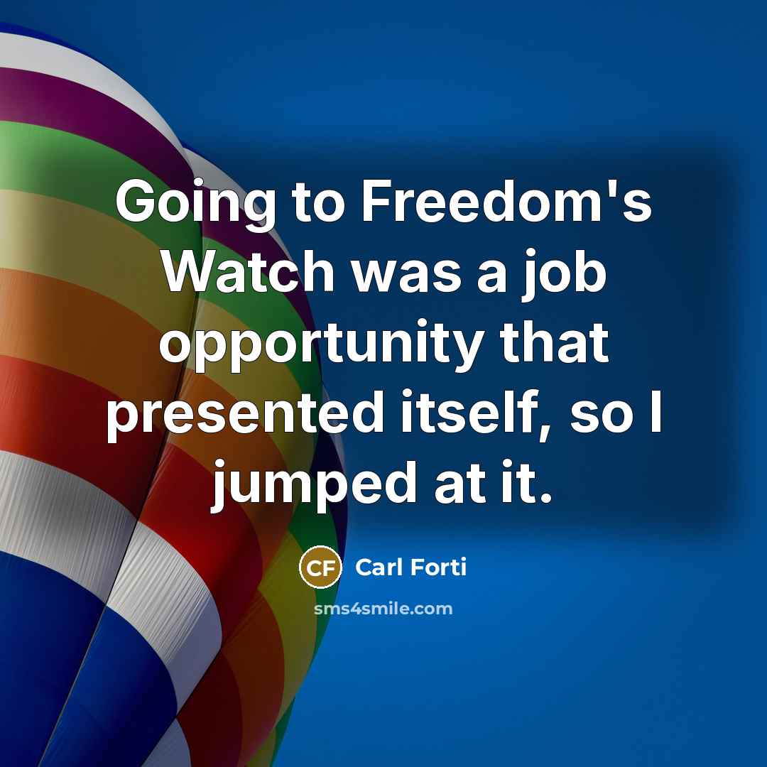 “Going to Freedom's Watch was a job opportunity that presented…” quote by Carl Forti