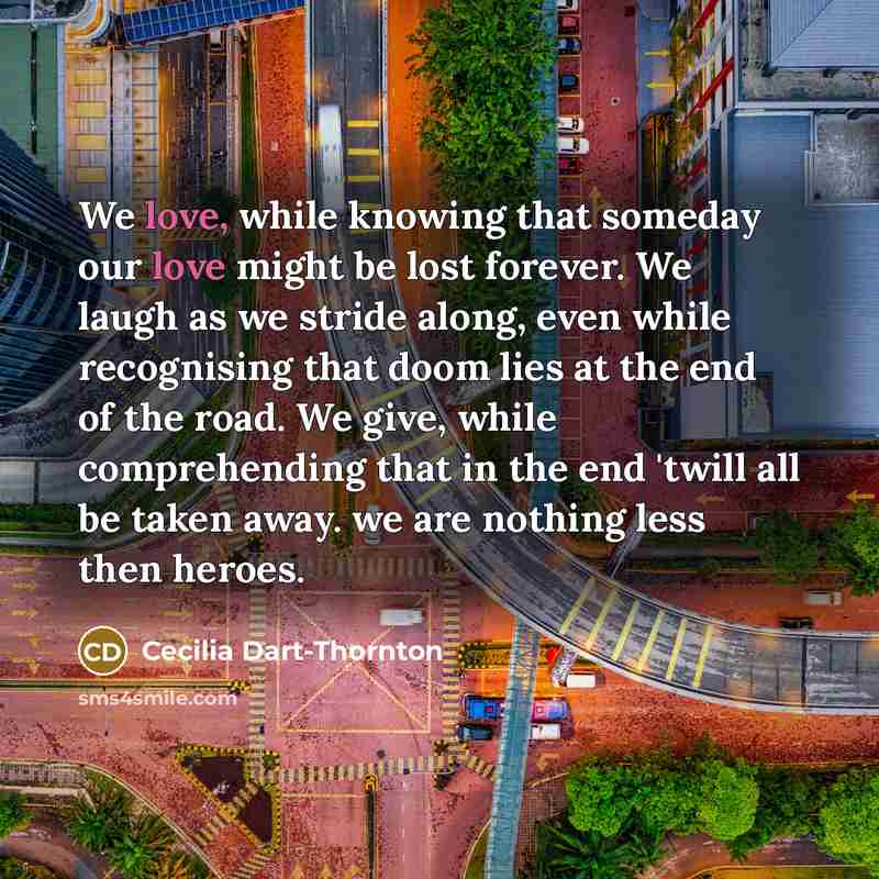 “We love, while knowing that someday our love might be…” quote by Cecilia Dart-Thornton