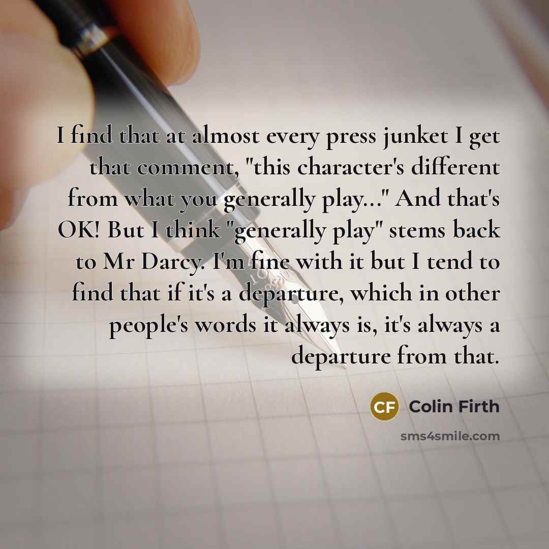 “I find that at almost every press junket I get…” quote by Colin Firth