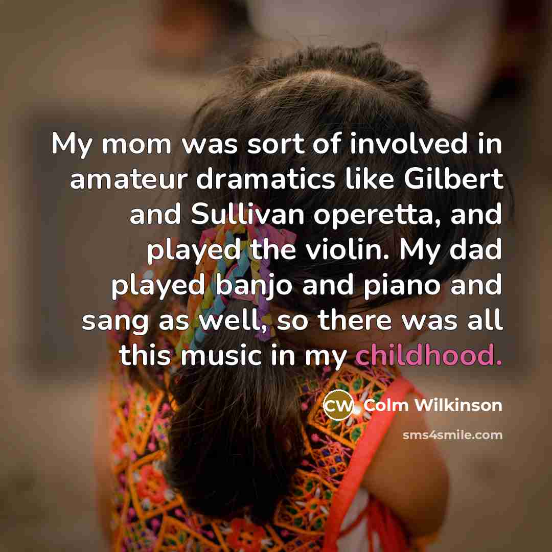 “My mom was sort of involved in amateur dramatics like…” quote by Colm Wilkinson