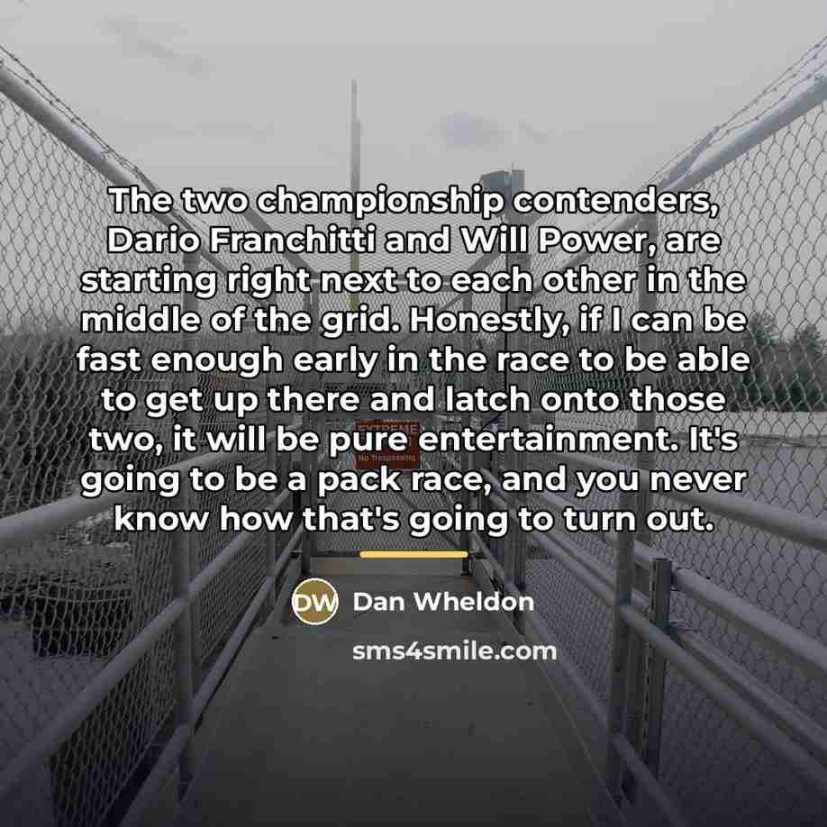 “The two championship contenders, Dario Franchitti and Will Power, are…” quote by Dan Wheldon