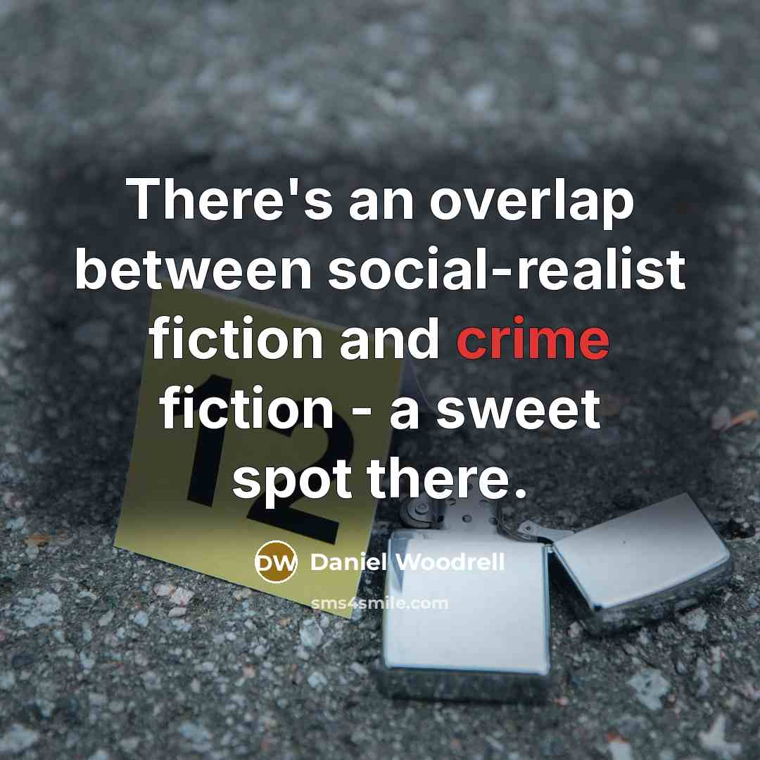 “There's an overlap between social-realist fiction and crime fiction -…” quote by Daniel Woodrell