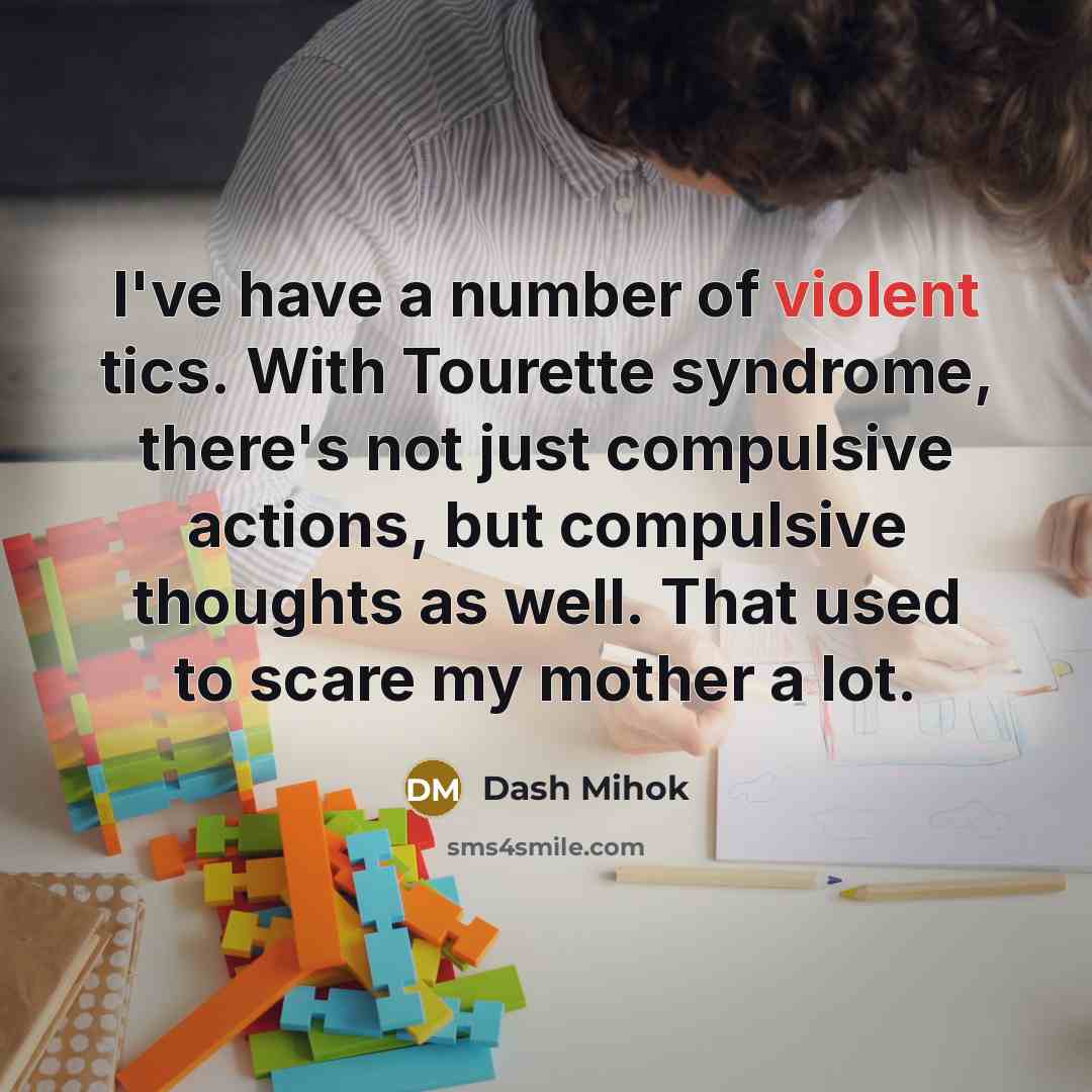 “I've have a number of violent tics. With Tourette syndrome,…” quote by Dash Mihok