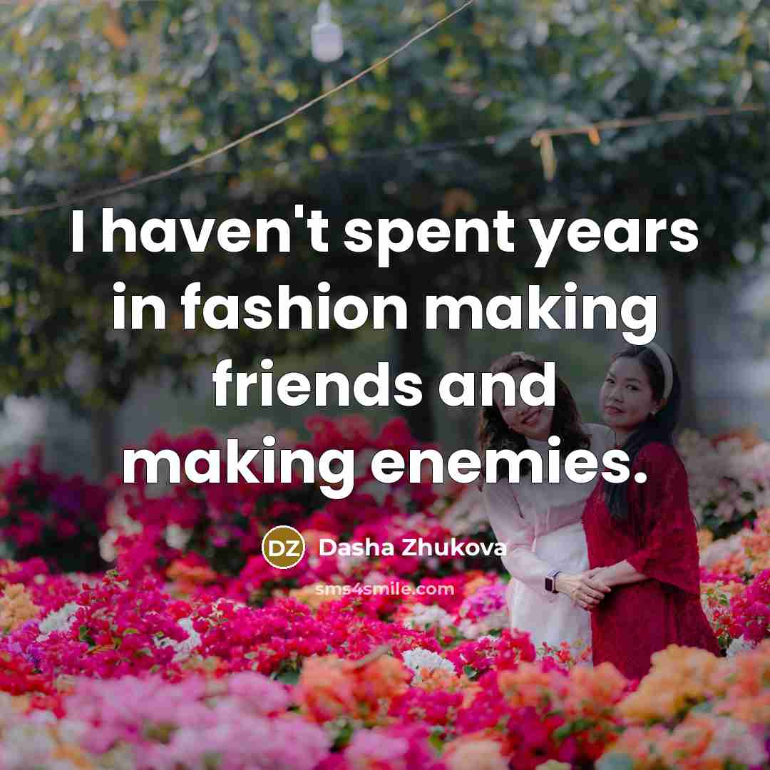 “I haven't spent years in fashion making friends and making…” quote by Dasha Zhukova