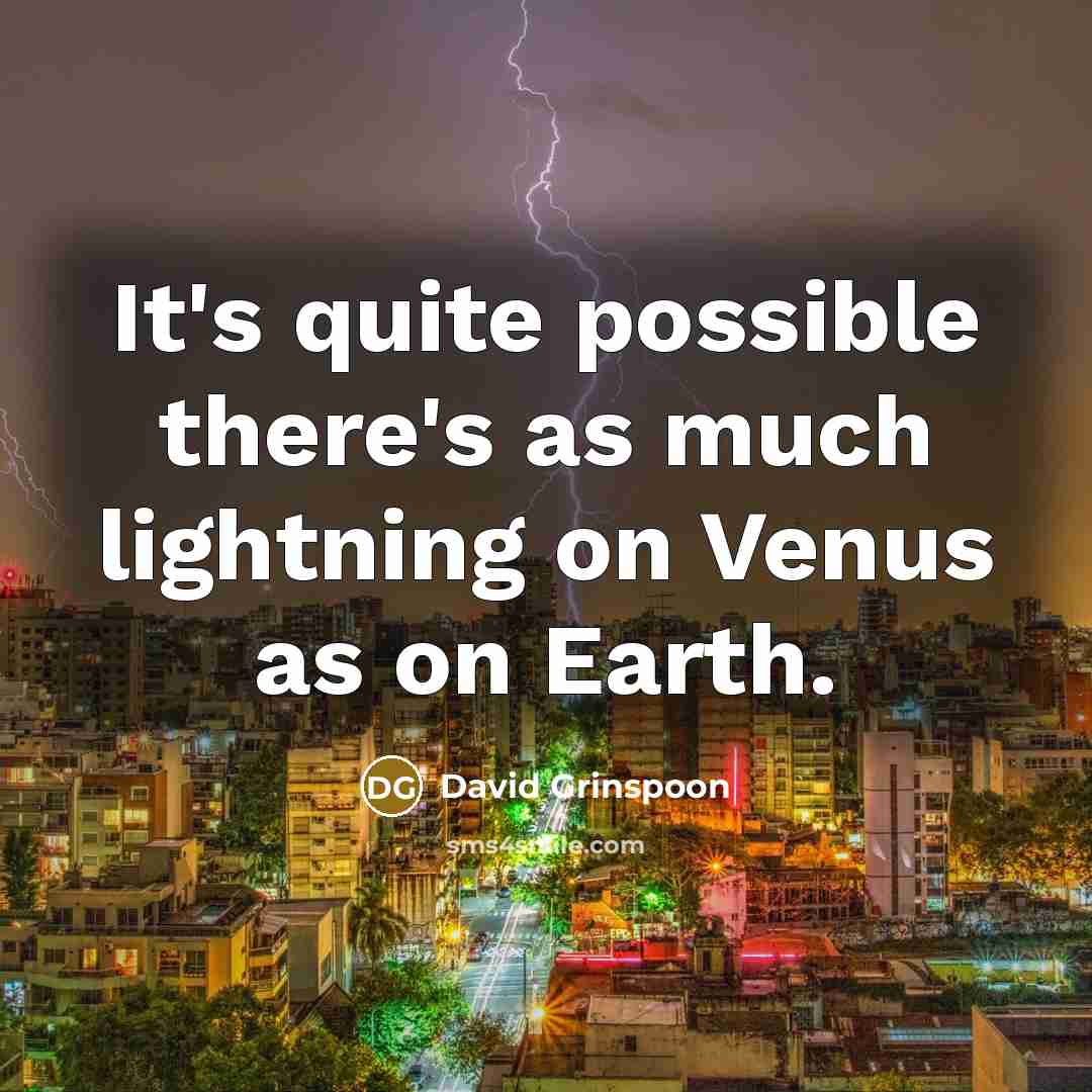 “It's quite possible there's as much lightning on Venus as…” quote by David Grinspoon