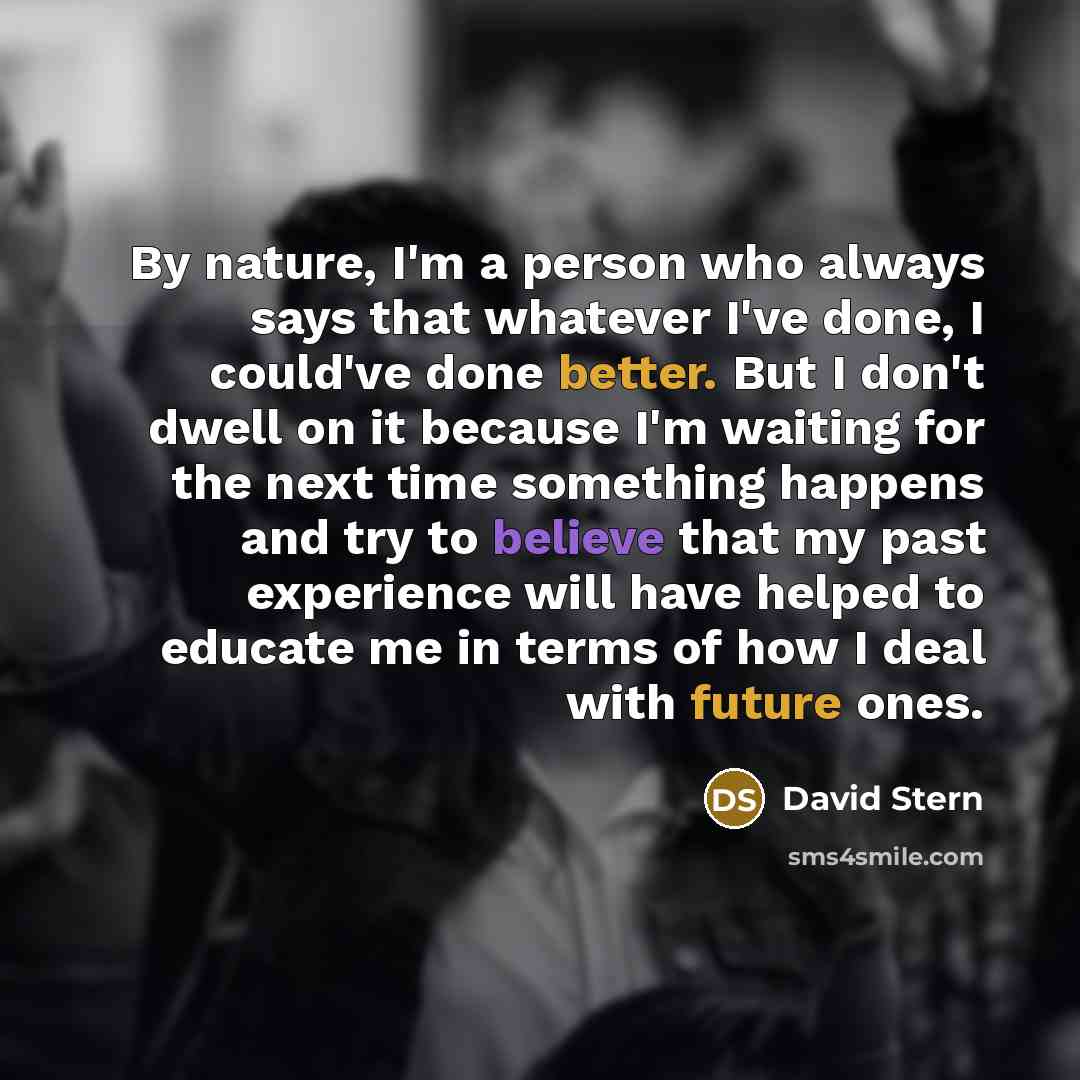“By nature, I'm a person who always says that whatever…” quote by David Stern
