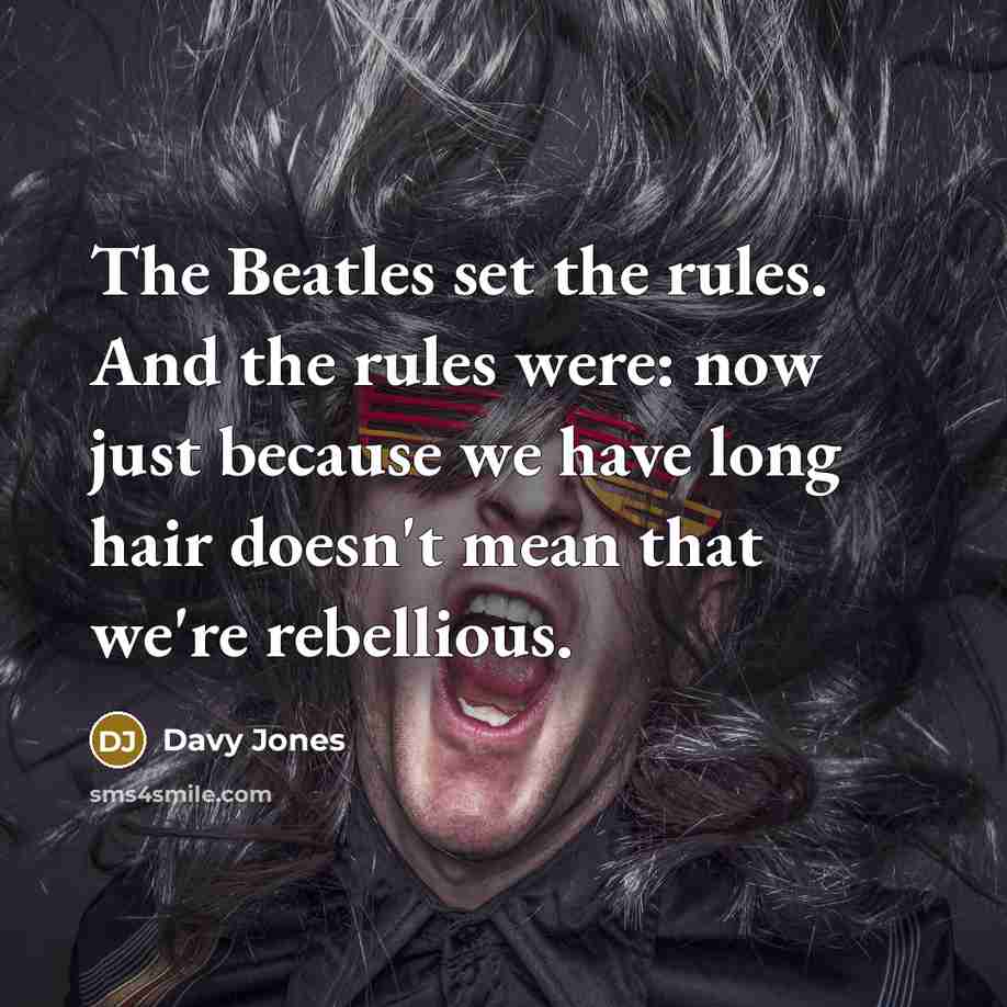 “The Beatles set the rules. And the rules were: now…” quote by Davy Jones